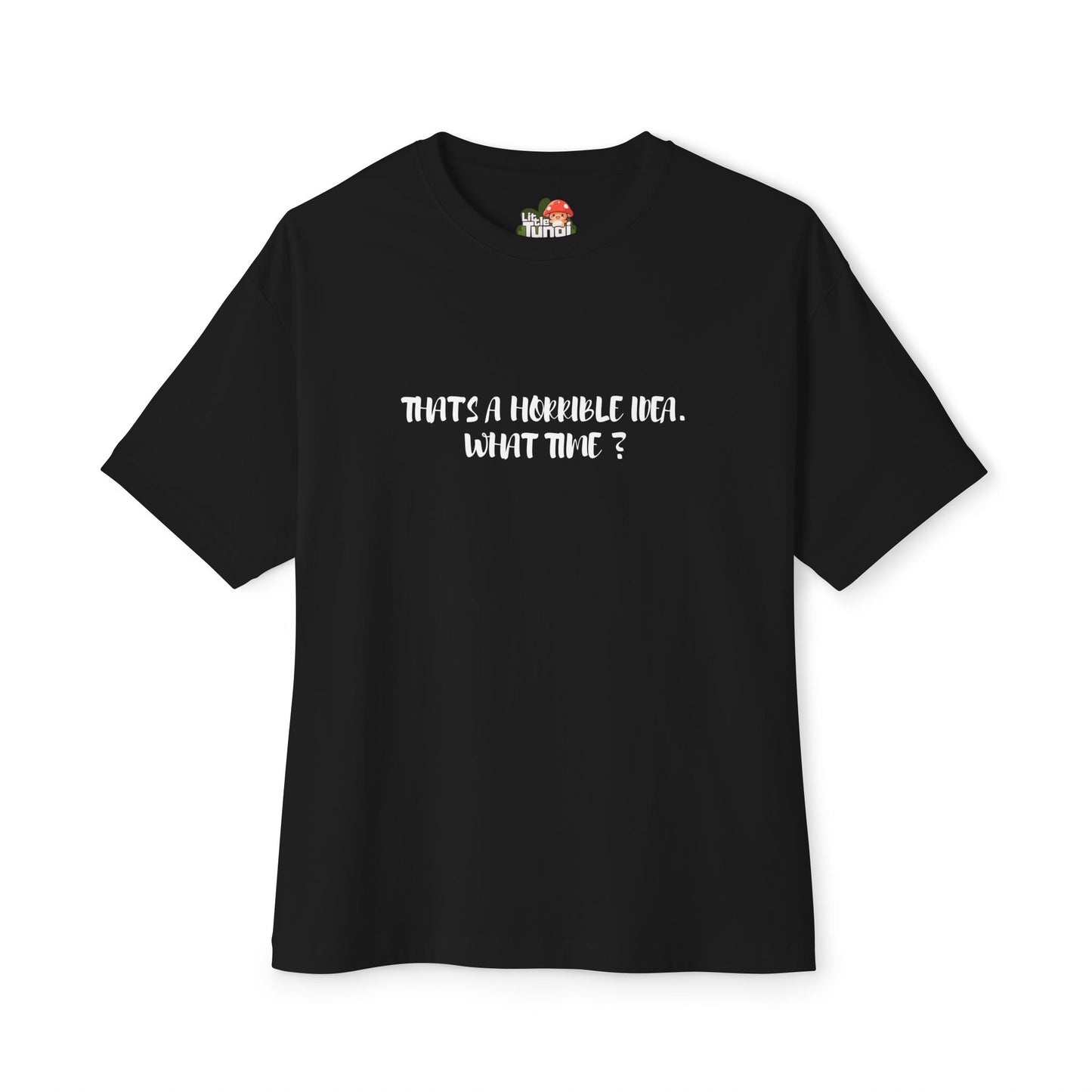 Horrible Idea, What Time? Unisex T-Shirt