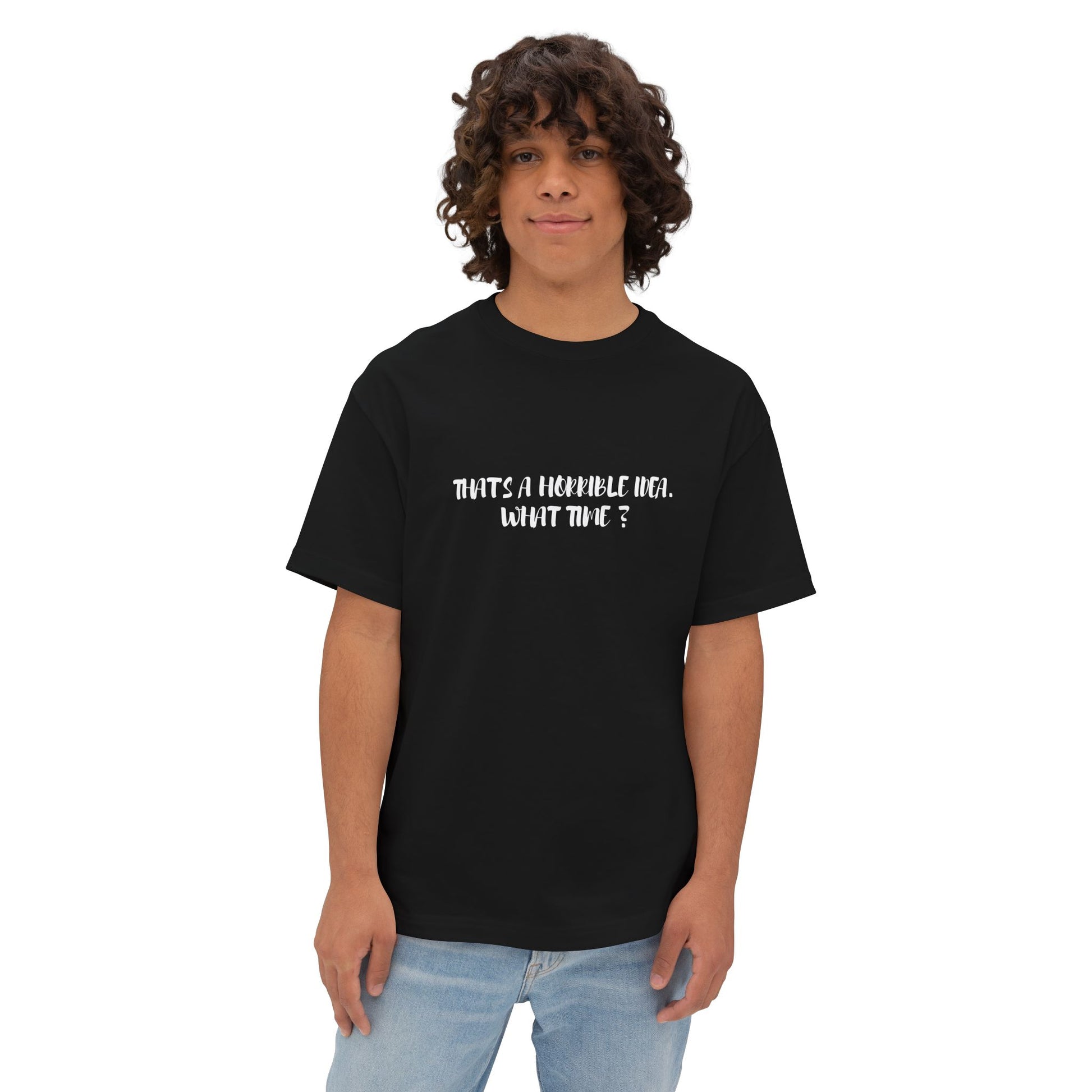 Horrible Idea, What Time? Unisex T-Shirt